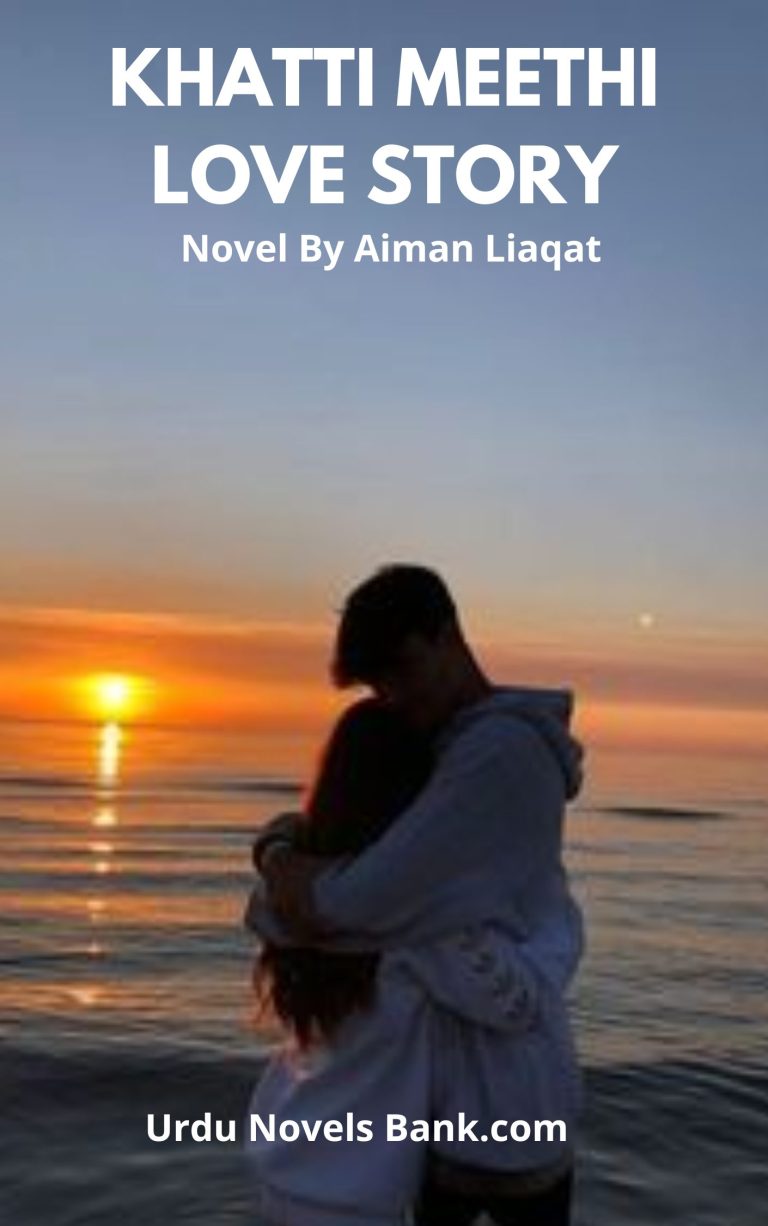 Khatti Meethi Love Story Novel By Aiman Liaqat