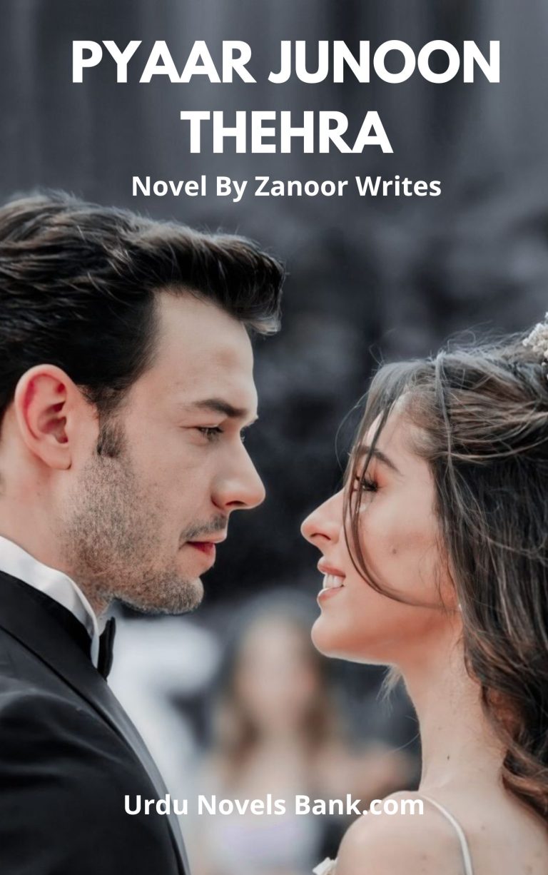 Pyaar Junoon Thehra Novel By Zanoor Writes