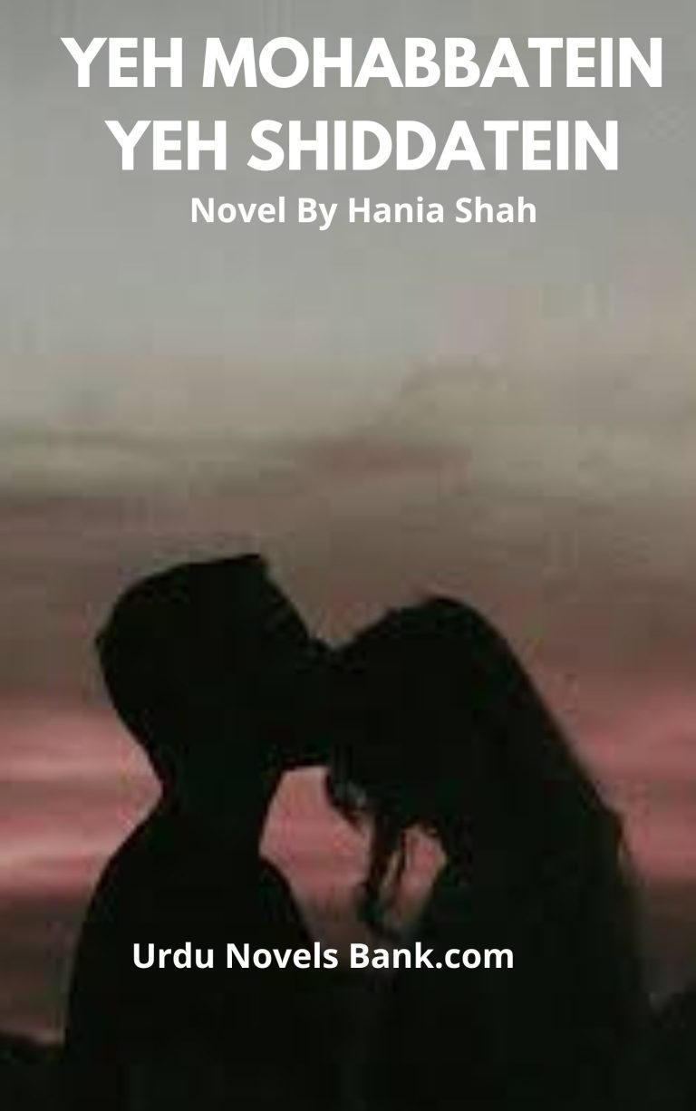 Yeh Mohabbatein Yeh Shiddatein Novel By Hania Shah