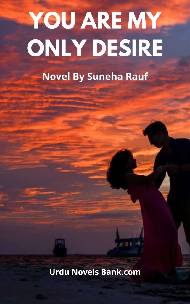 You Are My Only Desire Novel By Suneha Rauf