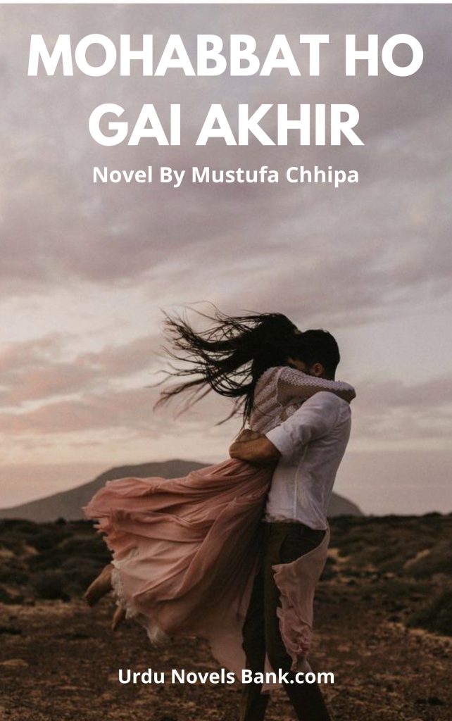 Mohabbat Ho Gai Akhir Novel By Mustufa Chhipa