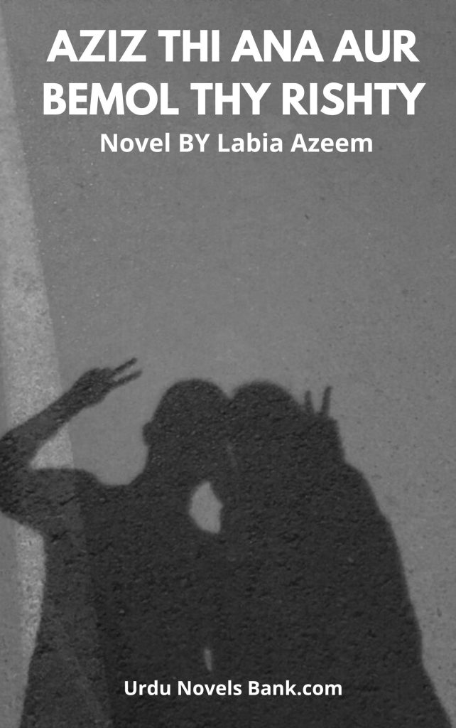 Aziz Thi Ana Aur Bemol Thy Rishty Novel By Labia Azeem