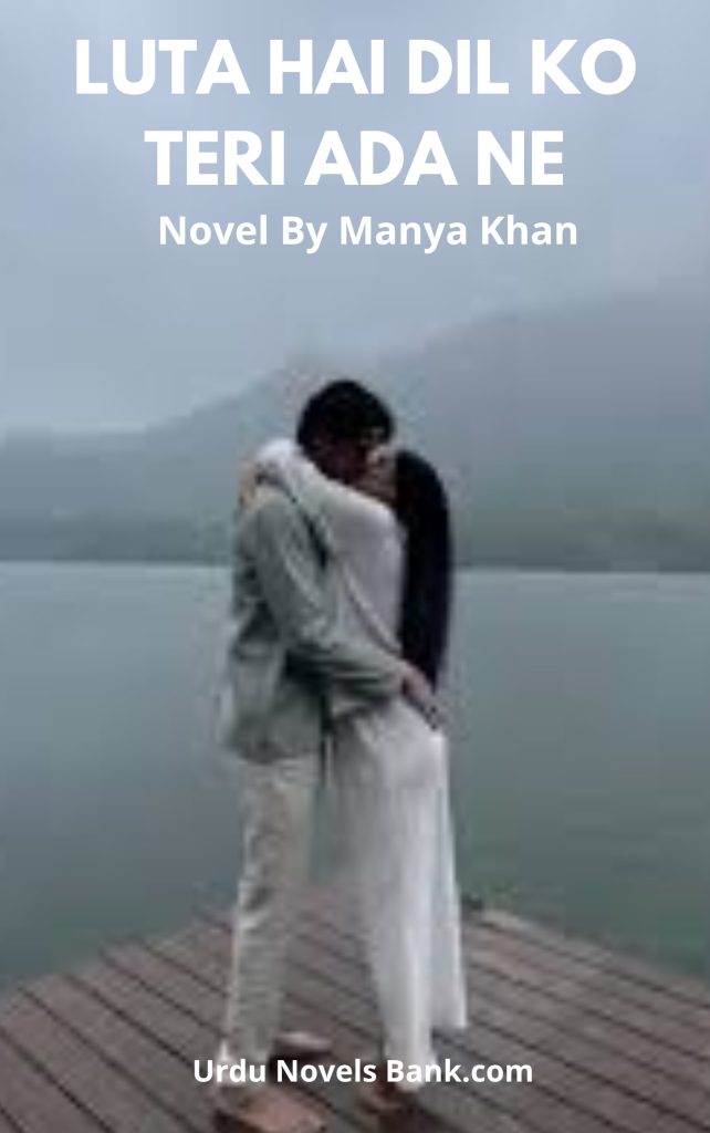 Luta Hai Dil Ko Teri Ada Ne Novel By Manya Khan