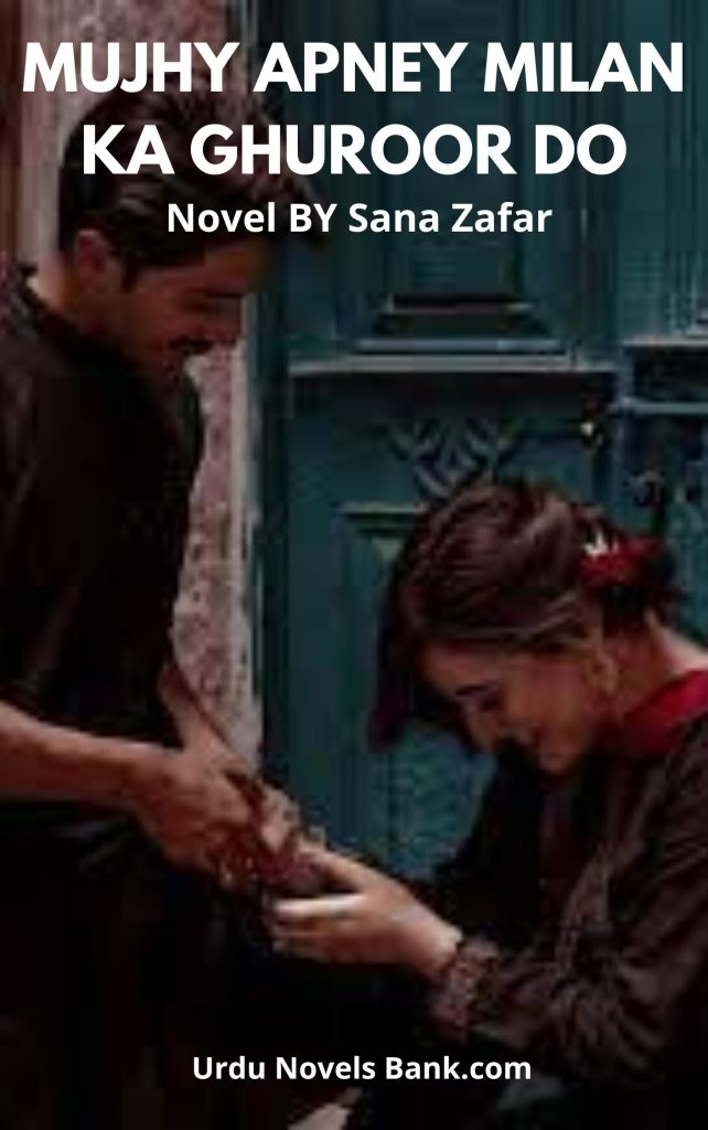 Mujhy Apney Milan Ka Ghuroor Do Novel By Sana Zafar